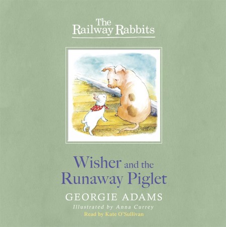 Railway Rabbits: Wisher and the Runaway Piglet