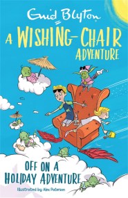 A Wishing-Chair Adventure: Off on a Holiday Adventure