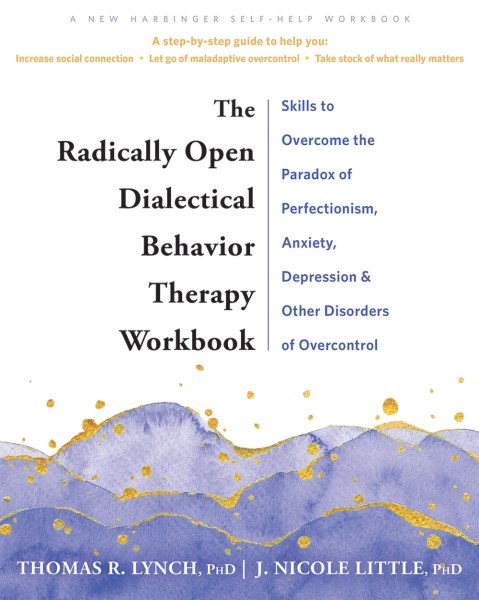 The Radically Open Dialectical Behavior Therapy Workbook