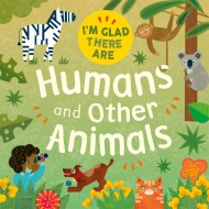 I’m Glad There Are: Humans and Other Animals