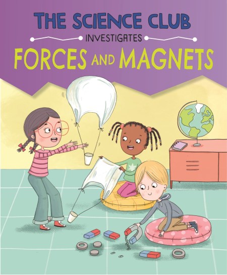 The Science Club Investigates: Forces and Magnets