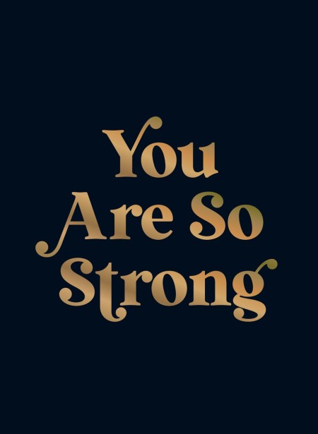 You Are So Strong