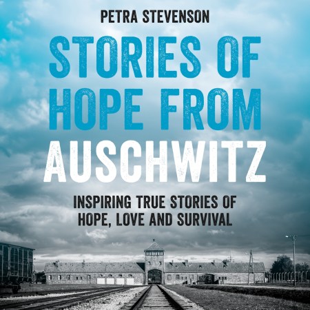 Stories of Hope from Auschwitz