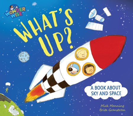 Wonderwise: What’s Up?: a book about the sky and space